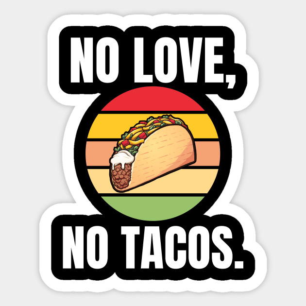 No Love, No Tacos. Sticker by BlueSkyGiftCo